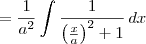 = \frac{1}{a^2}\int \frac{1}{\left(\frac{x}{a}\right)^2 + 1}\,dx = \frac{1}{a^2}\int \frac{1}{\left(\frac{x}{a}\right)^2 + 1}\,dx