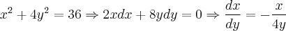 {x}^{2} + 4{y}^{2}=36 \Rightarrow 2xdx + 8ydy = 0 \Rightarrow \frac{dx}{dy} = -\frac{x}{4y} {x}^{2} + 4{y}^{2}=36 \Rightarrow 2xdx + 8ydy = 0 \Rightarrow \frac{dx}{dy} = -\frac{x}{4y}