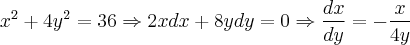 {x}^{2} + 4{y}^{2}=36 \Rightarrow 2xdx + 8ydy = 0 \Rightarrow \frac{dx}{dy} = -\frac{x}{4y}