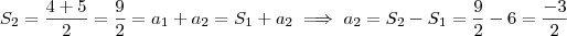 S_2 = \frac{4+5}{2} = \frac{9}{2} = a_1 + a_2 = S_1+a_2 \implies a_2 = S_2 - S_1 = \frac{9}{2} - 6 = \frac{-3}{2}