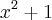 {x}^{2}+1 {x}^{2}+1