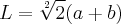 L=\sqrt[2]{2}(a+b)