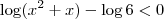 \log (x^2 +x) - \log 6 < 0 \log (x^2 +x) - \log 6 < 0