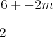 \frac{6+-2m}}{2}