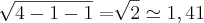 \sqrt[]{4-1-1}=\sqrt[]{2}\simeq1,41