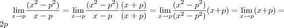 \underset{x\rightarrow p }{\lim }\frac{(x^2-p^2)}{x-p} = \underset{x\rightarrow p }{\lim }\frac{(x^2-p^2)}{x-p}\frac{(x+p)}{(x+p)} = \underset{x\rightarrow p }{\lim }\frac{(x^2-p^2)}{(x^2-p^2)}(x+p) = \underset{x\rightarrow p }{\lim }(x+p) = 2p