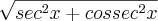 \sqrt[]{{sec}^{2}x + {cossec}^{2}x}