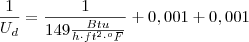 \frac{1}{U_d} = \frac{1}{149 \frac{Btu}{h\cdot ft^2 \cdot ^oF}} + 0,001 + 0,001