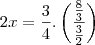 2x=\frac{3}{4}.\left(\frac{\frac{8}{3}}{\frac{3}{2}}\right)