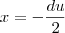 x = -\frac{du}{2} x = -\frac{du}{2}