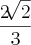 \frac{2\sqrt[]{2}}{3}