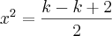 x^2=  \frac{k-k+2}{2}