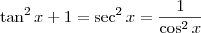 \tan^2 x +1 = \sec^2 x=\frac{1}{\cos^2 x} \tan^2 x +1 = \sec^2 x=\frac{1}{\cos^2 x}