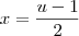 x = \frac{u-1}{2} x = \frac{u-1}{2}