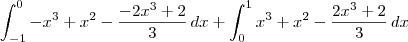 \int_{-1}^{0} -x^3 + x^2 - \frac{-2x^3 + 2}{3} \,dx + \int_{0}^{1} x^3 + x^2 - \frac{2x^3 + 2}{3} \,dx