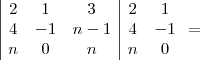 \begin{array}{|ccc|cc}
2 & 1 & 3 & 2 & 1 \\
4 & -1 & n-1 & 4 & -1 \\
n & 0 & n & n & 0
\end{array}
=