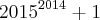 {2015}^{2014}+1 {2015}^{2014}+1