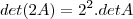 det(2A)= 2^2 .detA