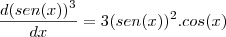 \frac{d(sen(x))^3}{dx}=3(sen(x))^2.cos(x)