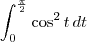 \int_{0}^{\frac{\pi}{2}} \cos^2 t\,dt
