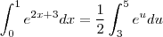 \int_0^1 e^{2x+3} dx =    \frac{1}{2}\int_{3}^{5}  e^{u}  du