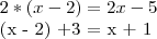 2*(x - 2) = 2x-5

(x - 2) +3 = x + 1