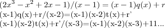 (2{x}^{3}-{x}^{2}+2x-1)/(x-1)=(x-1)q(x)+r

(x-1)q(x)+r/(x-2)=(x-1)(x-2)t(x)+r'

(x-1)(x-2)t(x)+r'/(x-3)=(x-1)(x-2)(x-3)+11...