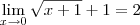 \lim_{x \to 0} \sqrt{x+1} +1 = 2