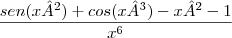 \frac{sen(x²)+cos(x³)-x²-1}{{x}^{6}}