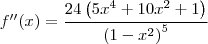 f''(x)=\frac{24\left(5x^4+10x^2+1\right)}{\left(1-x^2\right)^5}\\
