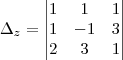 {\Delta}_{z}=
\begin{vmatrix}
   1 & 1 & 1 \\ 
   1 & -1 & 3 \\
   2 & 3 & 1 
\end{vmatrix}