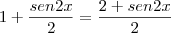 1 + \frac{sen2x}{2} = \frac{2 + sen2x}{2}