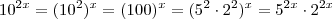 10^{2x} = (10^2)^x = (100)^x = (5^2 \cdot 2^2)^x = 5^{2x} \cdot 2^{2x}