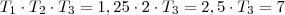 T_1 \cdot T_2 \cdot T_3 = 1,25 \cdot 2 \cdot T_3 = 2,5 \cdot T_3 = 7