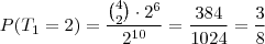 P(T_1=2)=\dfrac{{4 \choose 2}\cdot 2^6}{2^{10}}=\dfrac{384}{1024}=\dfrac{3}{8}