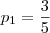 p_1=\dfrac{3}{5}