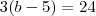 3(b-5) =24