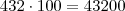 432 \cdot 100 = 43200 432 \cdot 100 = 43200