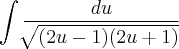 \int\frac{du}{\sqrt[]{(2u-1)(2u+1)}}