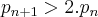 {p}_{n+1}>2.{p}_{n} {p}_{n+1}>2.{p}_{n}