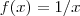f (x) = 1/x