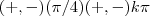(+,-)(\pi/4 ) (+,- )k\pi