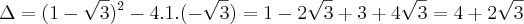 \Delta = (1-\sqrt3)^2 - 4.1.(-\sqrt3) = 1-2\sqrt3+3 +4\sqrt3 = 4+2\sqrt3