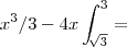 {x}^{3}/3 - 4x\int_{\sqrt[]{3}}^{3} =