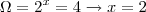 \Omega = 2^x = 4 \rightarrow x=2 \Omega = 2^x = 4 \rightarrow x=2