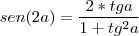 sen(2a)=\frac{2*tga}{1+tg^{2}a}