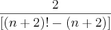 \frac{2}{\left[\left(n+2 \right)!-\left(n+2 \right) \right]}