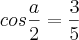 cos\frac{a}{2}=\frac{3}{5}