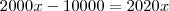 2000x - 10000 = 2020x