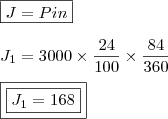 \\ \boxed{J = Pin} \\\\ J_1 = 3000 \times \frac{24}{100} \times \frac{84}{360} \\\\ \boxed{\boxed{J_1 = 168}}